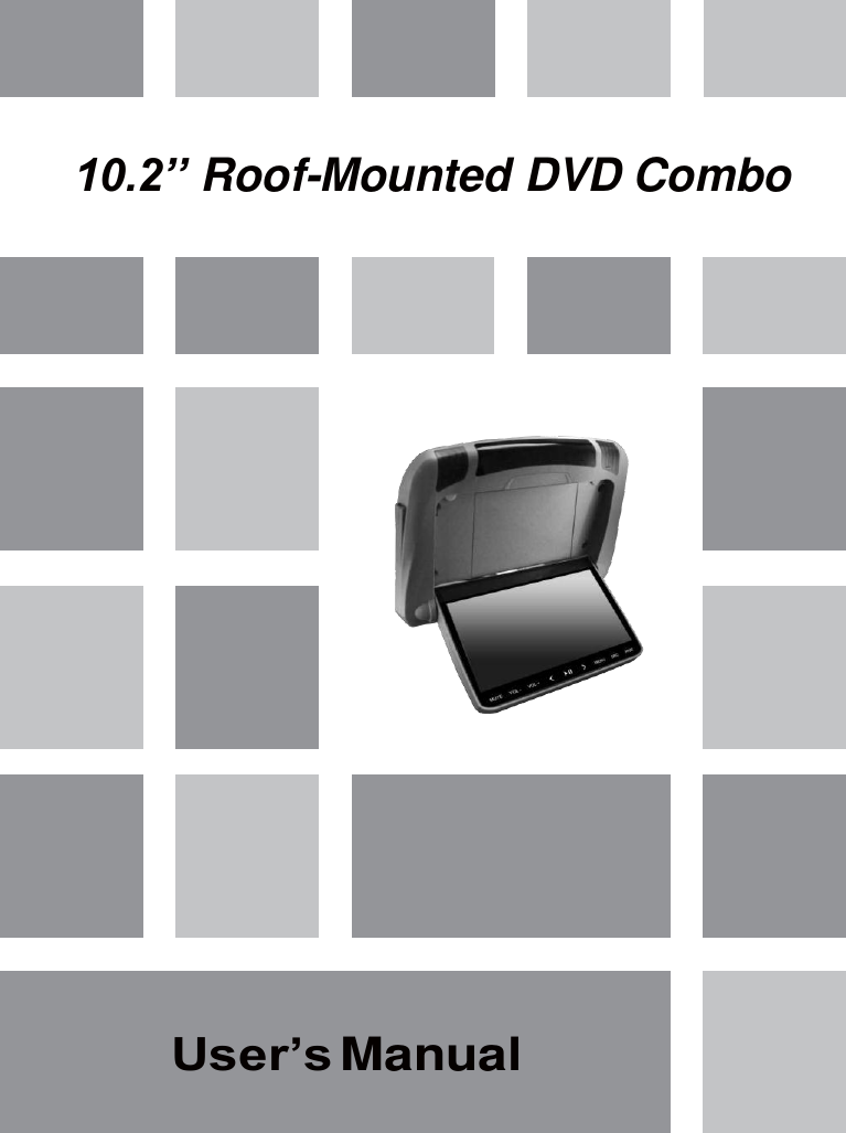             10.2’’ Roof-Mounted DVD Combo        User’s Manual 