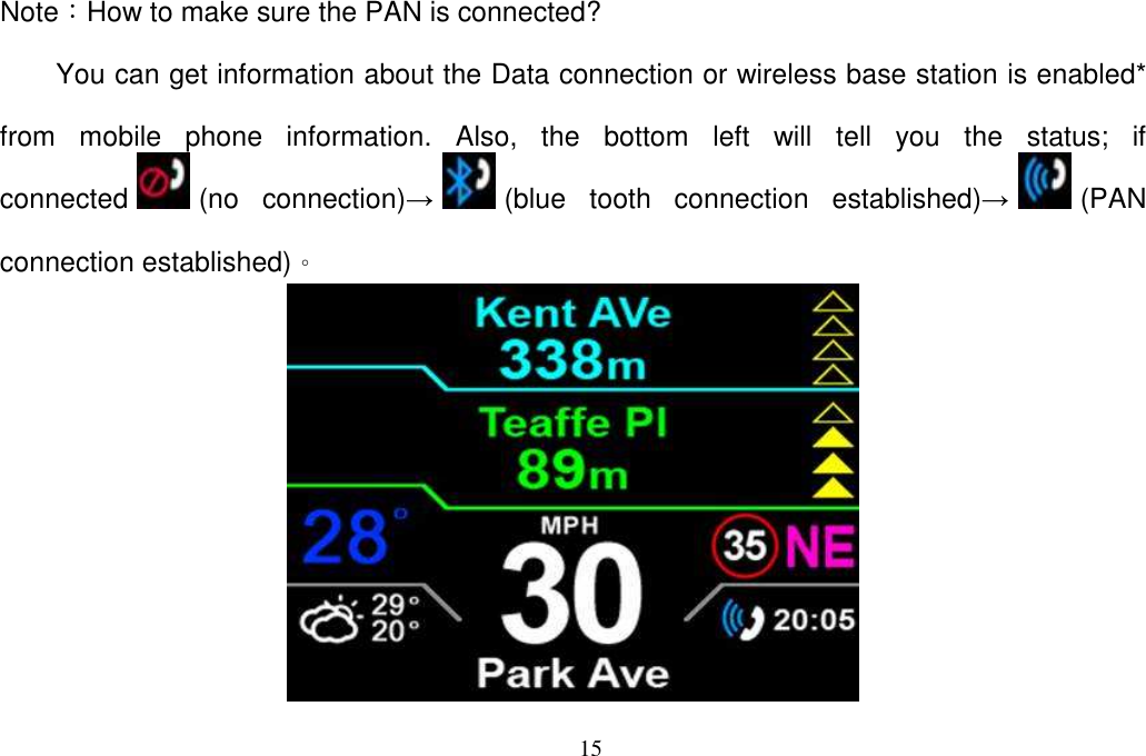 15  Note：How to make sure the PAN is connected? You can get information about the Data connection or wireless base station is enabled* from  mobile  phone  information.  Also,  the  bottom  left  will  tell  you  the  status;  if connected (no  connection)→(blue  tooth  connection  established)→(PAN connection established)。  