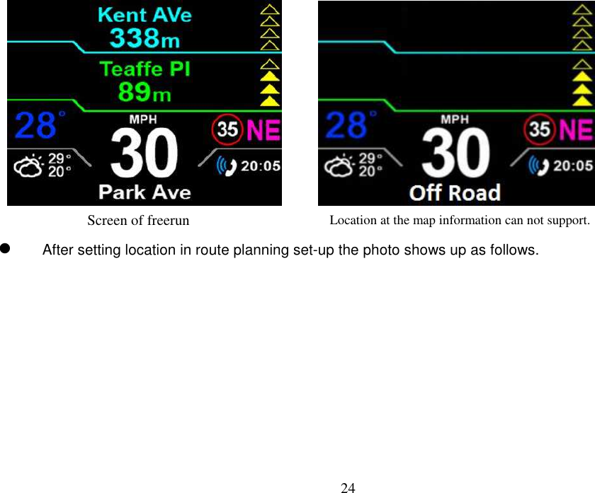 24                 After setting location in route planning set-up the photo shows up as follows.     Location at the map information can not support. Screen of freerun 