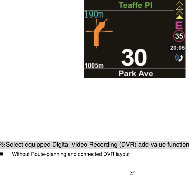 25             ※Select equipped Digital Video Recording (DVR) add-value function    Without Route-planning and connected DVR layout 