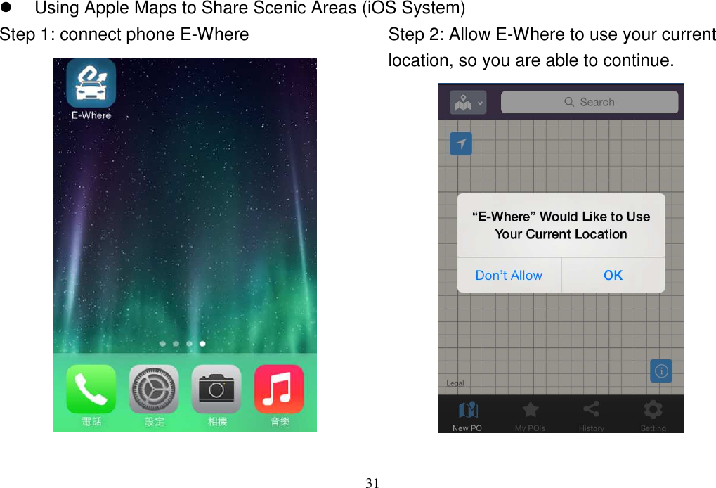 31    Using Apple Maps to Share Scenic Areas (iOS System)Step 1: connect phone E-Where   Step 2: Allow E-Where to use your current location, so you are able to continue.      