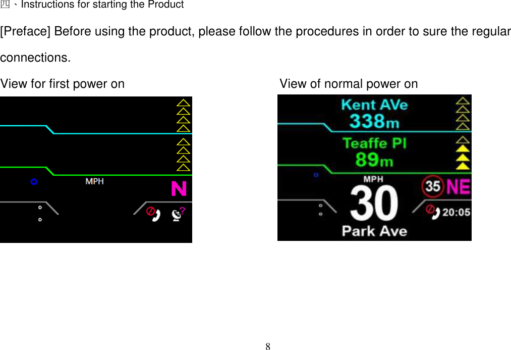 8  四、Instructions for starting the Product [Preface] Before using the product, please follow the procedures in order to sure the regular connections.   View for first power on     View of normal power on          