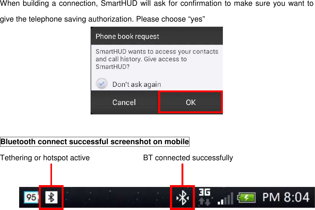 15  When building a connection, SmartHUD will ask for confirmation to make sure you want to give the telephone saving authorization. Please choose “yes”     Bluetooth connect successful screenshot on mobile Tethering or hotspot active                            BT connected successfully   