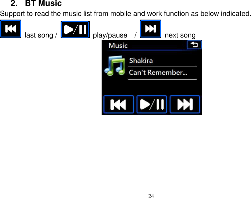 24  2.  BT Music Support to read the music list from mobile and work function as below indicated.   last song /    play/pause    /    next song         