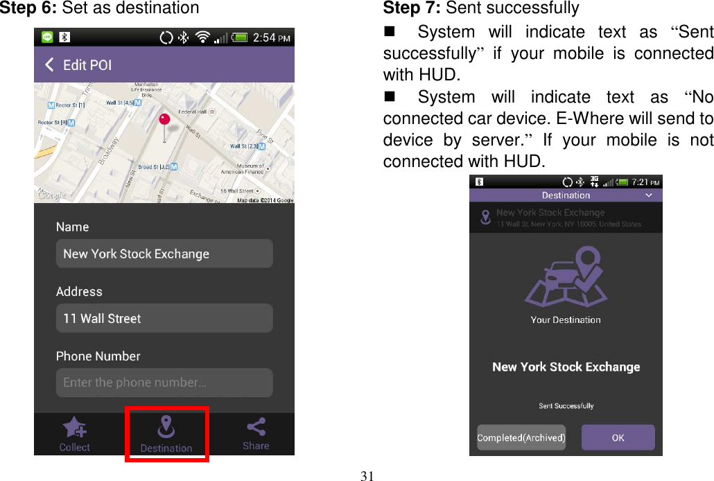 31  Step 6: Set as destination  Step 7: Sent successfully   System  will  indicate  text  as  “Sent successfully”  if  your  mobile  is  connected with HUD.   System  will  indicate  text  as  “No connected car device. E-Where will send to device  by  server.”  If  your  mobile  is  not connected with HUD.  