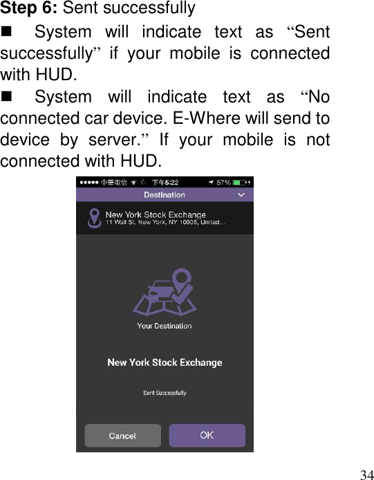 34  Step 6: Sent successfully   System  will  indicate  text  as  “Sent successfully”  if  your  mobile  is  connected with HUD.   System  will  indicate  text  as  “No connected car device. E-Where will send to device  by  server.”  If  your  mobile  is  not connected with HUD.  