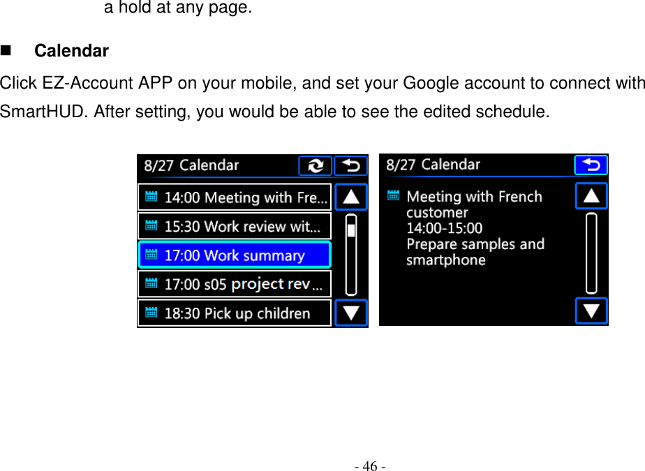 - 46 - a hold at any page.  Calendar Click EZ-Account APP on your mobile, and set your Google account to connect with SmartHUD. After setting, you would be able to see the edited schedule.        