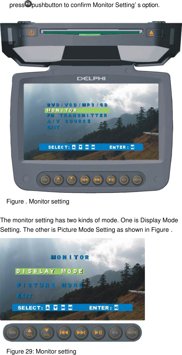 press pushbutton to confirm Monitor Setting’s option.   Figure . Monitor setting  The monitor setting has two kinds of mode. One is Display Mode Setting. The other is Picture Mode Setting as shown in Figure .  Figure 29: Monitor setting 