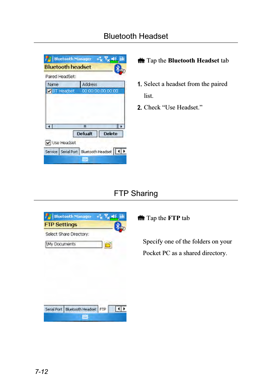  7-12 Bluetooth Headset    Tap the Bluetooth Headset tab  1. Select a headset from the paired list. 2. Check “Use Headset.”    FTP Sharing    Tap the FTP tab  Specify one of the folders on your Pocket PC as a shared directory. 