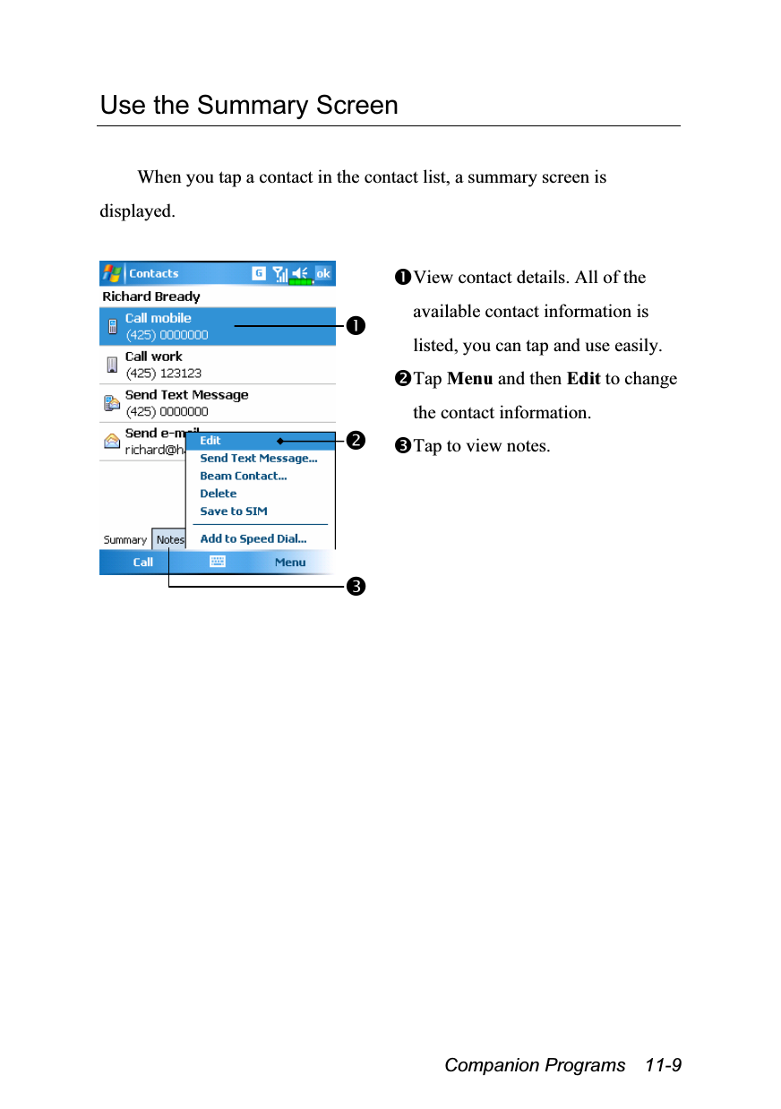  Companion Programs  11-9 Use the Summary Screen  When you tap a contact in the contact list, a summary screen is displayed.   View contact details. All of the available contact information is listed, you can tap and use easily. Tap Menu and then Edit to change the contact information. Tap to view notes.  