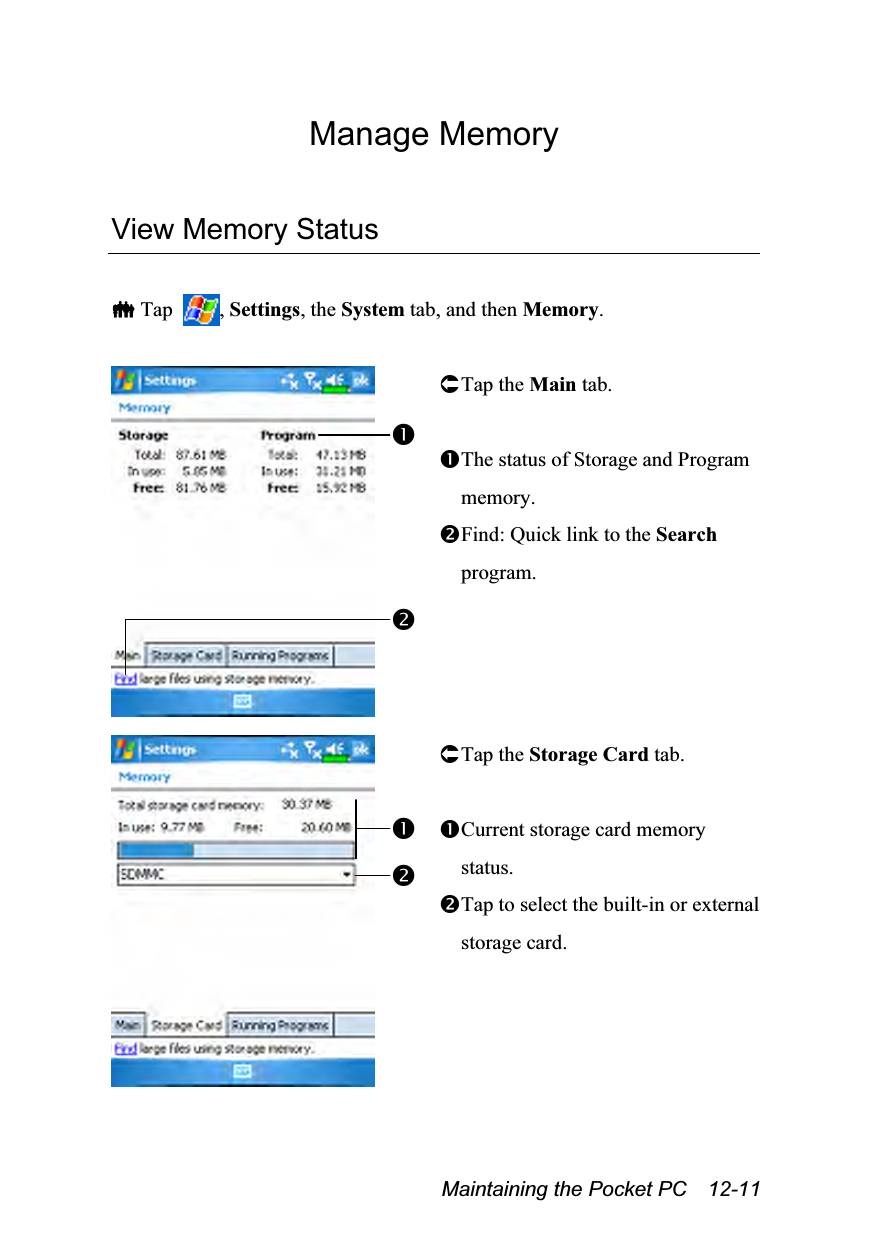  Maintaining the Pocket PC    12-11 Manage Memory  View Memory Status   Tap  , Settings, the System tab, and then Memory.   Tap the Main tab.  The status of Storage and Program memory. Find: Quick link to the Search program.    Tap the Storage Card tab.  Current storage card memory status. Tap to select the built-in or external storage card. 