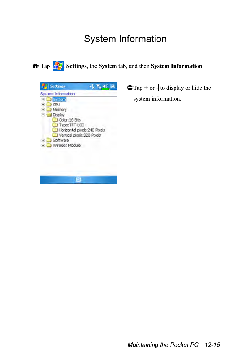  Maintaining the Pocket PC    12-15 System Information   Tap  , Settings, the System tab, and then System Information.   Tap + or - to display or hide the system information.  