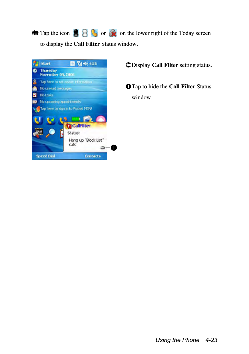  Using the Phone    4-23  Tap the icon       or    on the lower right of the Today screen to display the Call Filter Status window.   Display Call Filter setting status.  Tap to hide the Call Filter Status window.  