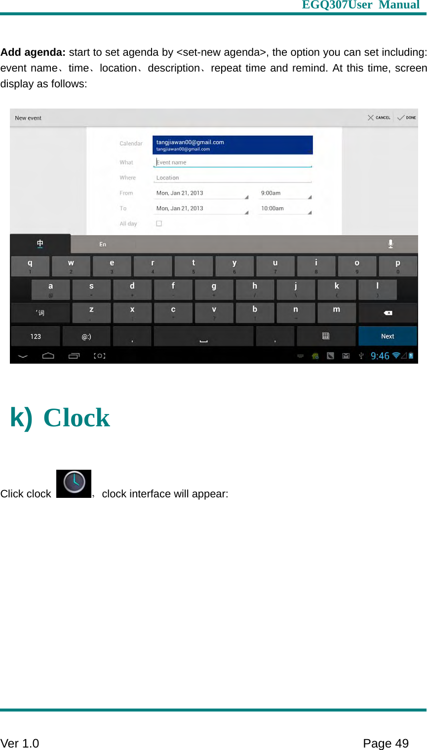                     EGQ307User Manual     Ver 1.0    Page 49   Add agenda: start to set agenda by &lt;set-new agenda&gt;, the option you can set including: event name、time、location、description、repeat time and remind. At this time, screen display as follows:      k) Clock  Click clock  ，clock interface will appear: 