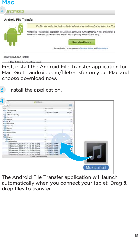 15First, install the Android File Transfer application for 0DF*RWRDQGURLGFRP´OHWUDQVIHURQ\RXU0DFDQGchoose download now.The Android File Transfer application will launch DXWRPDWLFDOO\ZKHQ\RXFRQQHFW\RXUWDEOHW&apos;UDJGURS´OHVWRWUDQVIHUInstall the application.34Mac2