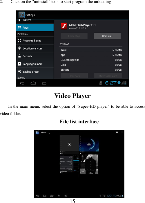  15  2. Click on the &quot;uninstall&quot; icon to start program the unloading  Video Player In the main menu, select the option of &quot;Super-HD player&quot; to be able to access video folder.   File list interface    