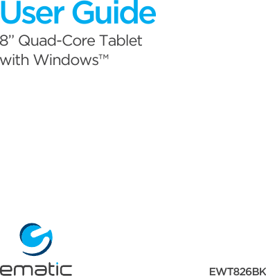 User Guide8”  Quad-Core Tabletwith Windows™EWT826BK