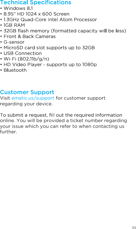 35Visit ematic.us/support for customer support regarding your device.online. You will be provided a ticket number regarding your issue which you can refer to when contacting us further.Customer Support