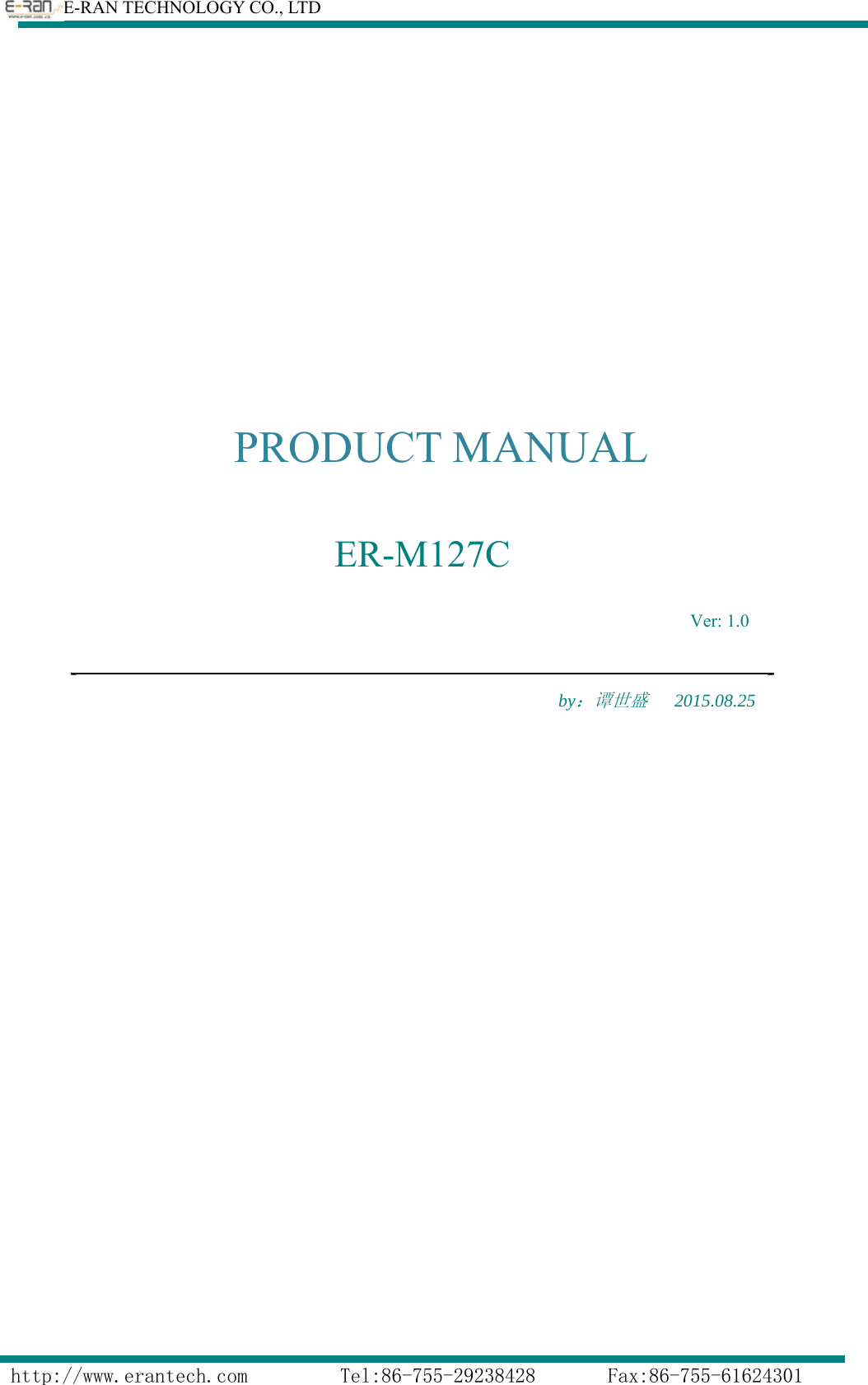        E-RAN TECHNOLOGY CO., LTD                  http://www.erantech.com         Tel:86-755-29238428       Fax:86-755-61624301                                     PRODUCT MANUAL   ER-M127C                                                                    Ver: 1.0                                                                          by：谭世盛   2015.08.25              