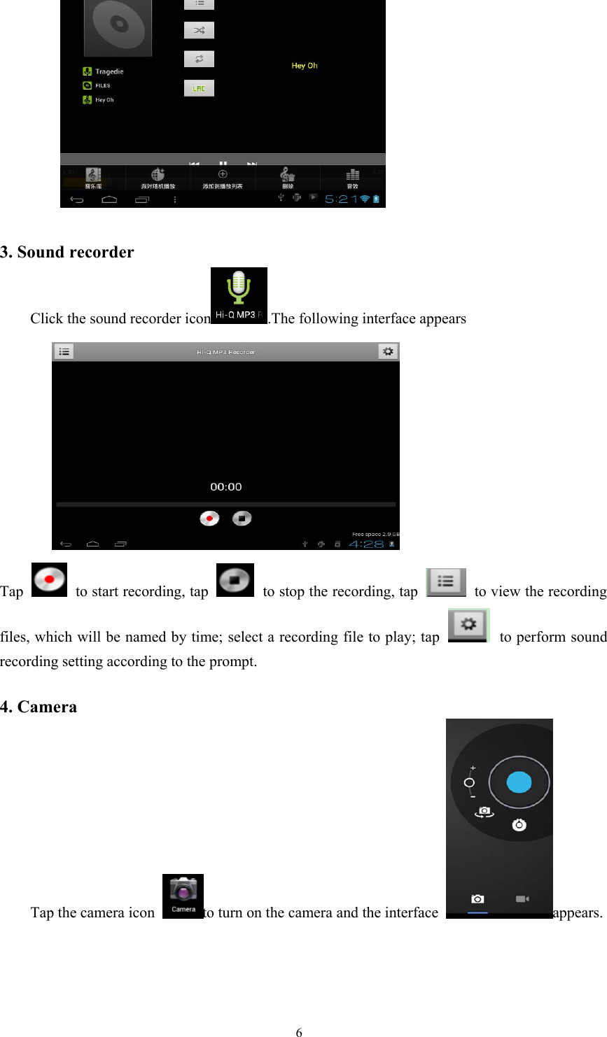 63. Sound recorderClick the sound recorder icon .The following interface appearsTap to start recording, tap to stop the recording, tap to view the recordingfiles, which will be named by time; select a recording file to play; tap to perform soundrecording setting according to the prompt.4. CameraTap the camera icon to turn on the camera and the interface appears.