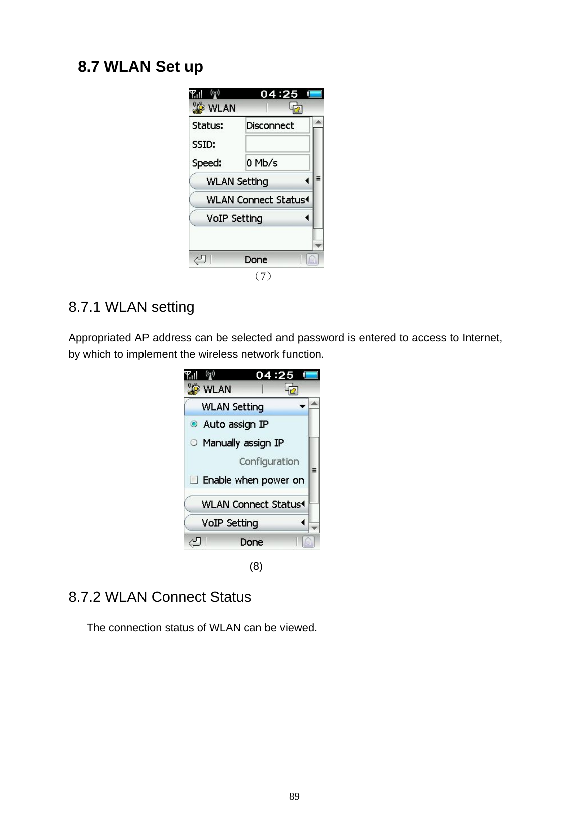   89 8.7 WLAN Set up                           （7） 8.7.1 WLAN setting Appropriated AP address can be selected and password is entered to access to Internet, by which to implement the wireless network function.               (8) 8.7.2 WLAN Connect Status      The connection status of WLAN can be viewed. 