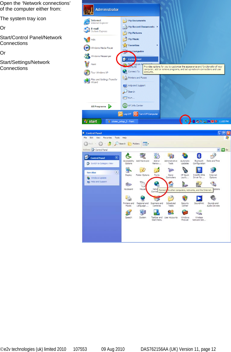 ©e2v technologies (uk) limited 2010  107553  09 Aug 2010  DAS762156AA (UK) Version 11, page 12  Open the ‘Network connections’ of the computer either from: The system tray icon Or Start/Control Panel/Network Connections Or Start/Settings/Network Connections      