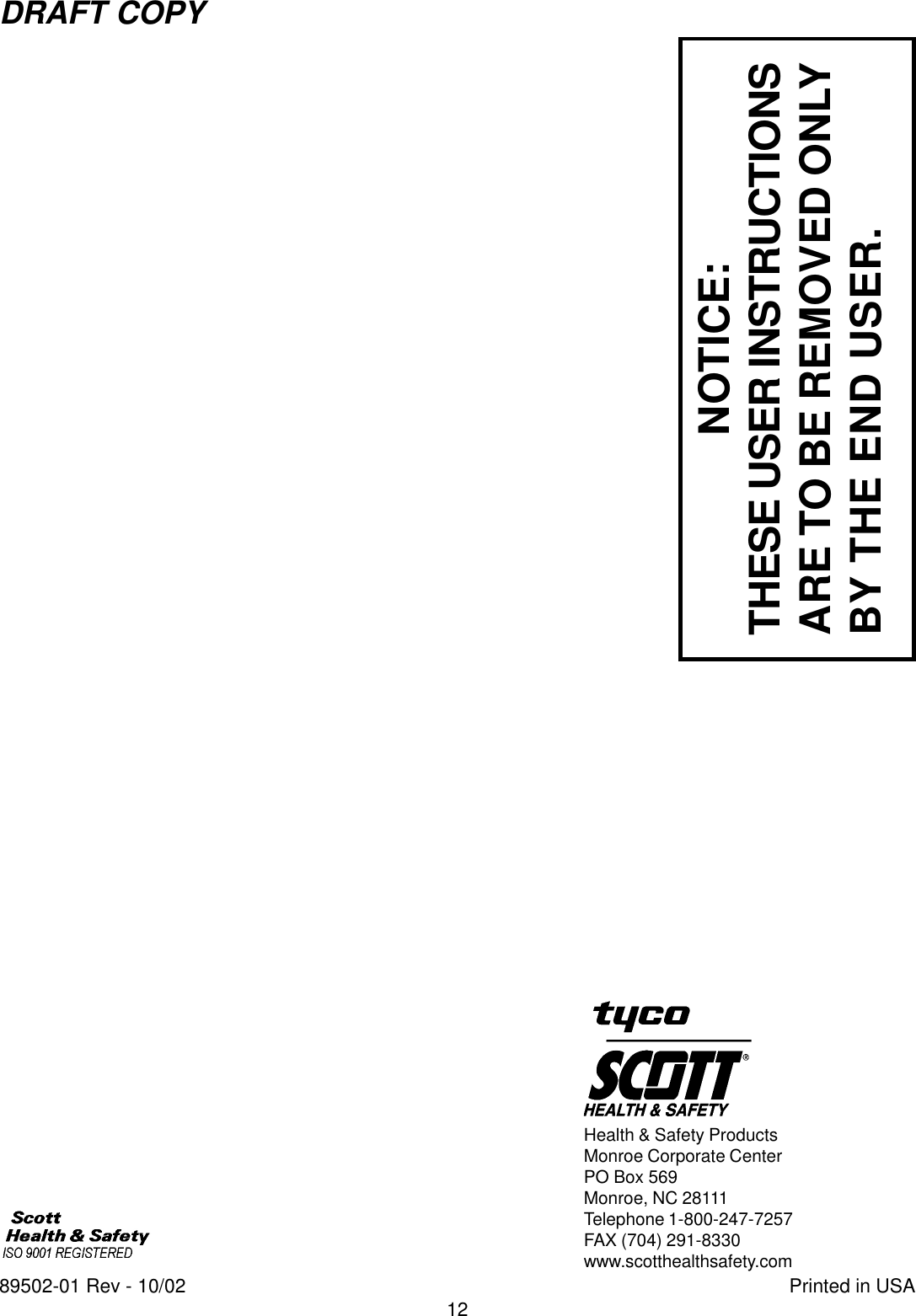 12DRAFT COPY89502-01 Rev - 10/02 Printed in USAHealth &amp; Safety ProductsMonroe Corporate CenterPO Box 569Monroe, NC 28111Telephone 1-800-247-7257FAX (704) 291-8330www.scotthealthsafety.comNOTICE:THESE USER INSTRUCTIONSARE TO BE REMOVED ONLYBY THE END USER.