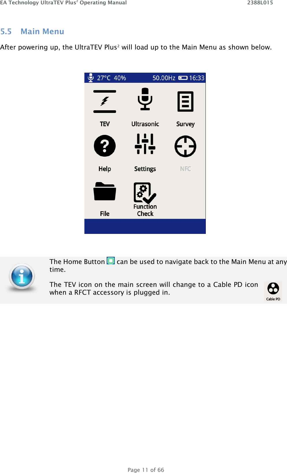 EA Technology UltraTEV Plus2 Operating Manual    2388L015   Page 11 of 66 5.5 Main Menu After powering up, the UltraTEV Plus2 will load up to the Main Menu as shown below.       The Home Button   can be used to navigate back to the Main Menu at any time. The TEV icon on the main screen will change to a Cable PD icon  when a RFCT accessory is plugged in.    