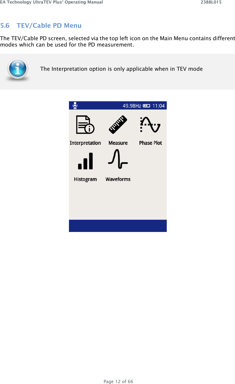 EA Technology UltraTEV Plus2 Operating Manual    2388L015   Page 12 of 66 5.6 TEV/Cable PD Menu The TEV/Cable PD screen, selected via the top left icon on the Main Menu contains different modes which can be used for the PD measurement.   The Interpretation option is only applicable when in TEV mode       