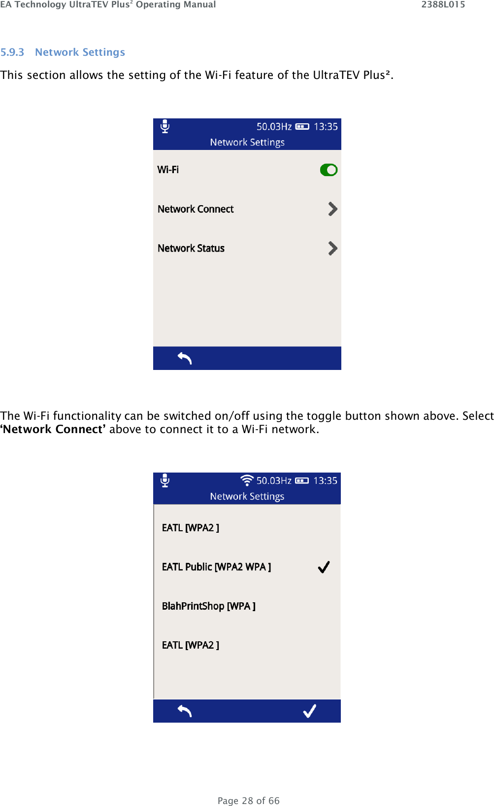 EA Technology UltraTEV Plus2 Operating Manual    2388L015   Page 28 of 66 5.9.3 Network Settings This section allows the setting of the Wi-Fi feature of the UltraTEV Plus².    The Wi-Fi functionality can be switched on/off using the toggle button shown above. Select ‘Network Connect’ above to connect it to a Wi-Fi network.     