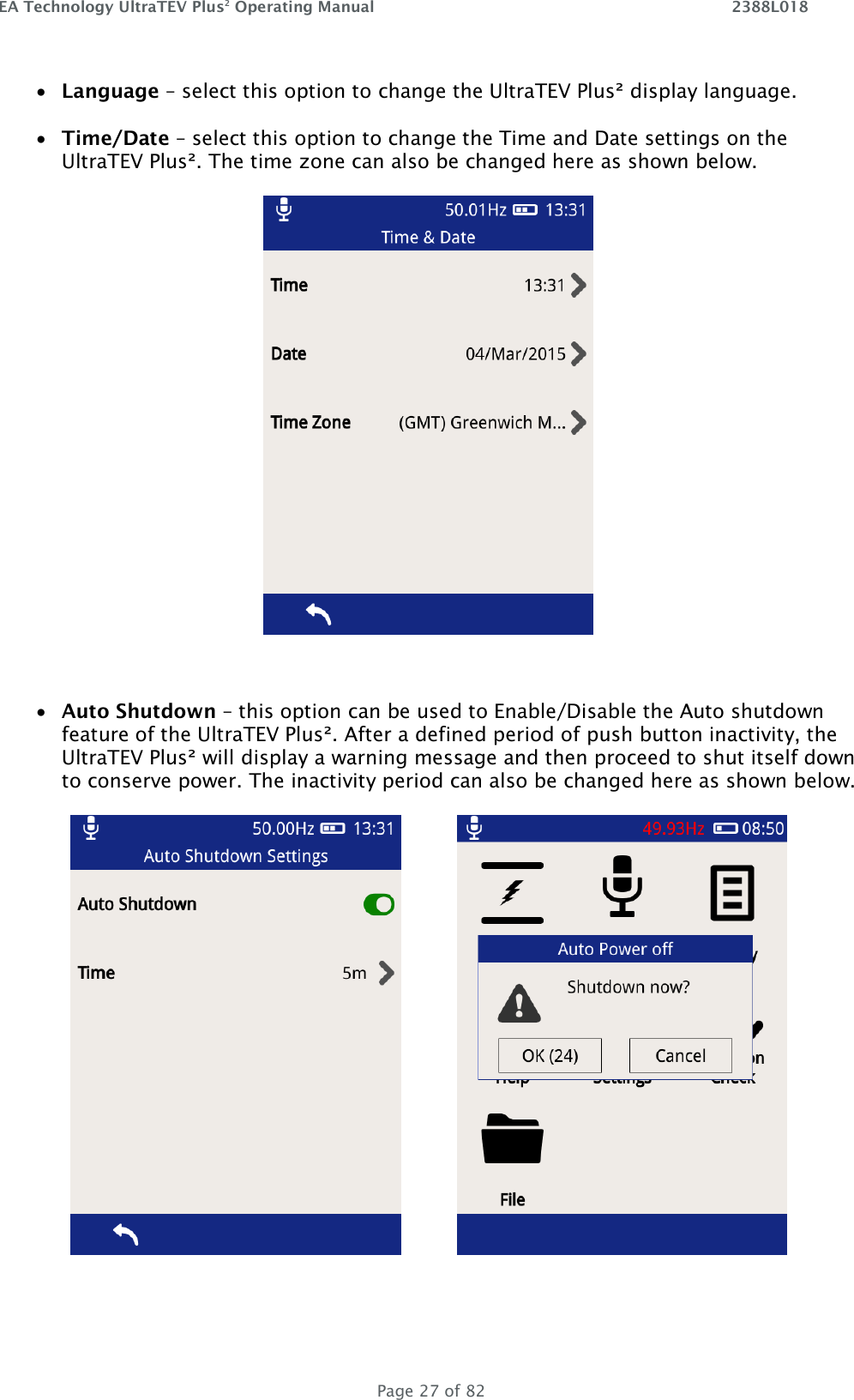 EA Technology UltraTEV Plus2 Operating Manual    2388L018   Page 27 of 82 • Language – select this option to change the UltraTEV Plus² display language.   • Time/Date – select this option to change the Time and Date settings on the   UltraTEV Plus². The time zone can also be changed here as shown below.    • Auto Shutdown – this option can be used to Enable/Disable the Auto shutdown feature of the UltraTEV Plus². After a defined period of push button inactivity, the UltraTEV Plus² will display a warning message and then proceed to shut itself down to conserve power. The inactivity period can also be changed here as shown below.              