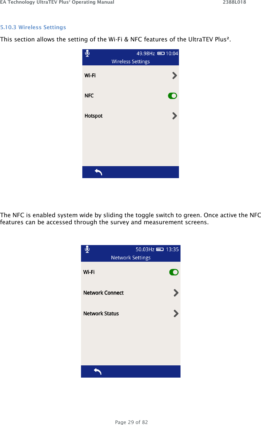 EA Technology UltraTEV Plus2 Operating Manual    2388L018   Page 29 of 82 5.10.3 Wireless Settings This section allows the setting of the Wi-Fi &amp; NFC features of the UltraTEV Plus².    The NFC is enabled system wide by sliding the toggle switch to green. Once active the NFC features can be accessed through the survey and measurement screens.    