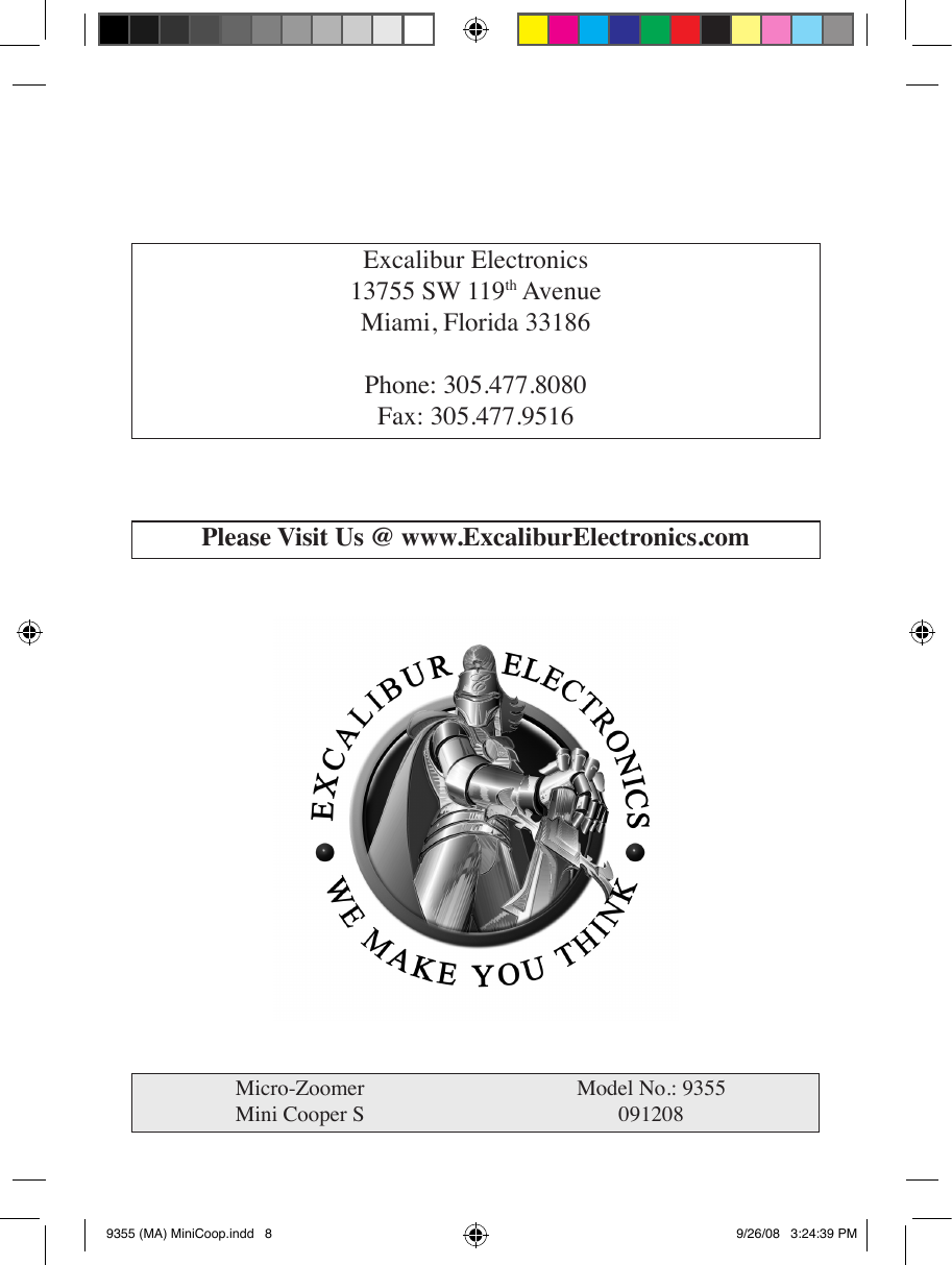 Excalibur Electronics13755 SW 119th AvenueMiami, Florida 33186Phone: 305.477.8080Fax: 305.477.9516Please Visit Us @ www.ExcaliburElectronics.comMicro-ZoomerMini Cooper SModel No.: 93550912089355 (MA) MiniCoop.indd   8 9/26/08   3:24:39 PM