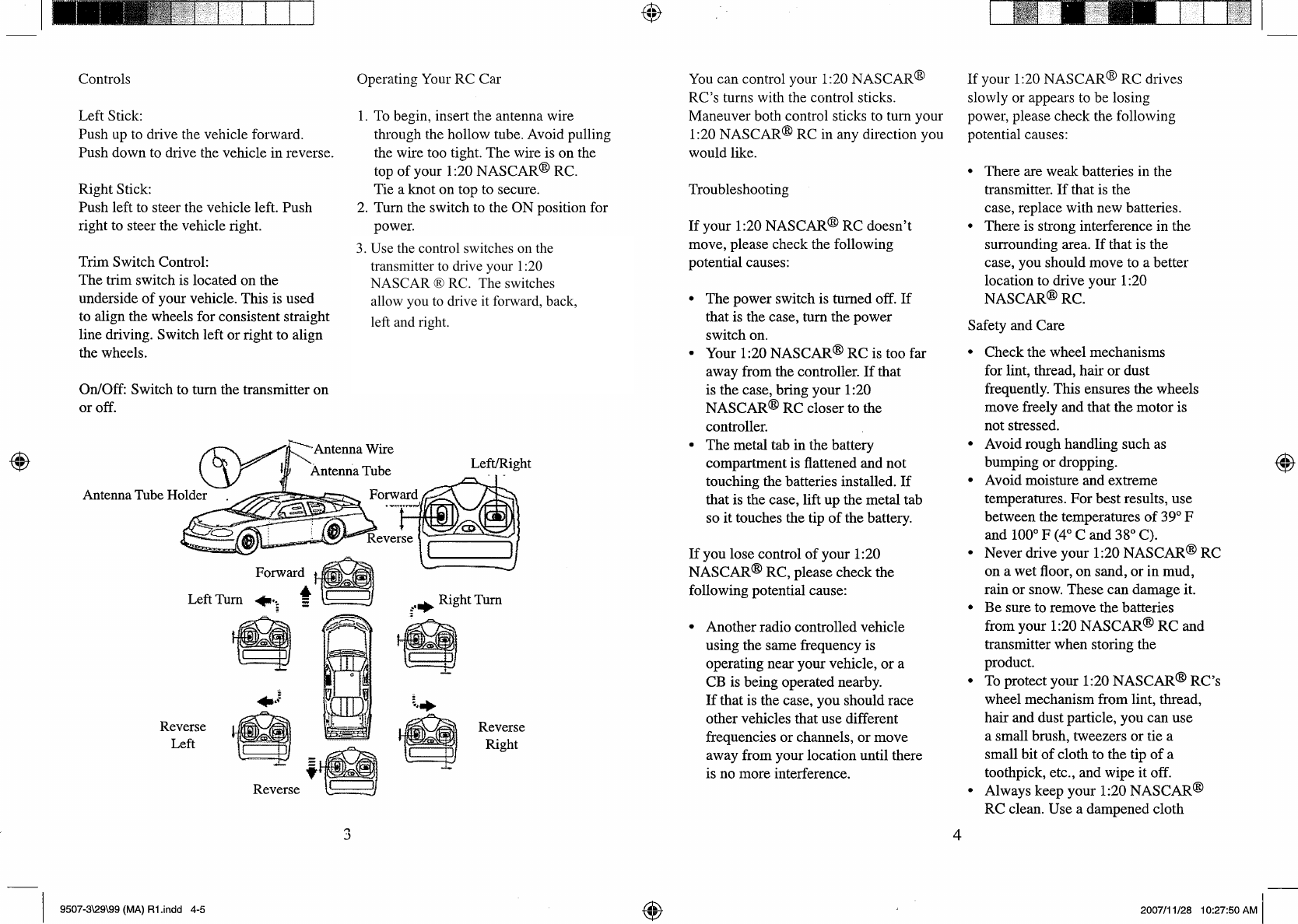 3. Use the control switches on the    transmitter to drive your 1:20    NASCAR ® RC.  The switches    allow you to drive it forward, back,    left and right.