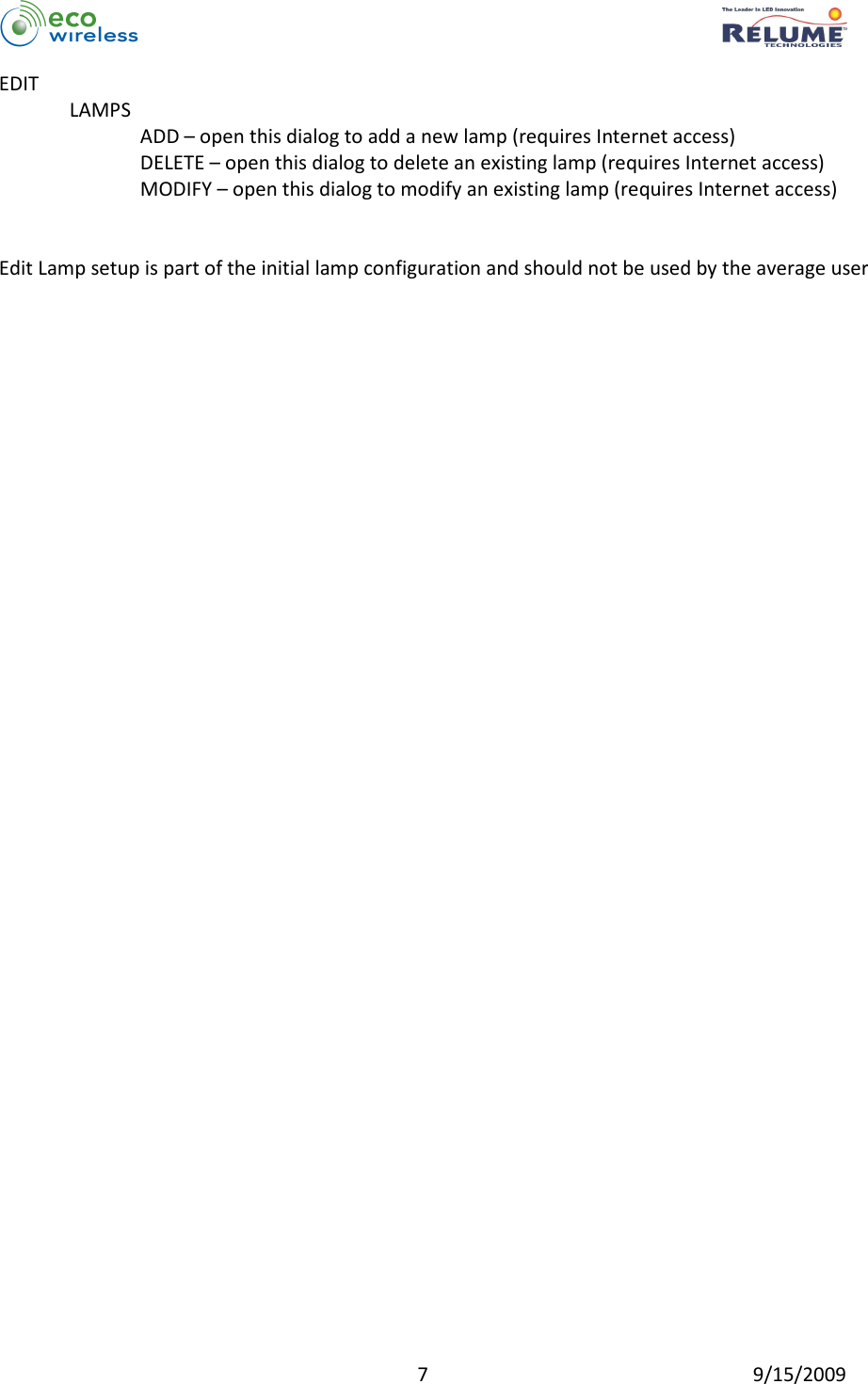          7  9/15/2009 EDIT LAMPS ADD – open this dialog to add a new lamp (requires Internet access) DELETE – open this dialog to delete an existing lamp (requires Internet access) MODIFY – open this dialog to modify an existing lamp (requires Internet access)   Edit Lamp setup is part of the initial lamp configuration and should not be used by the average user   