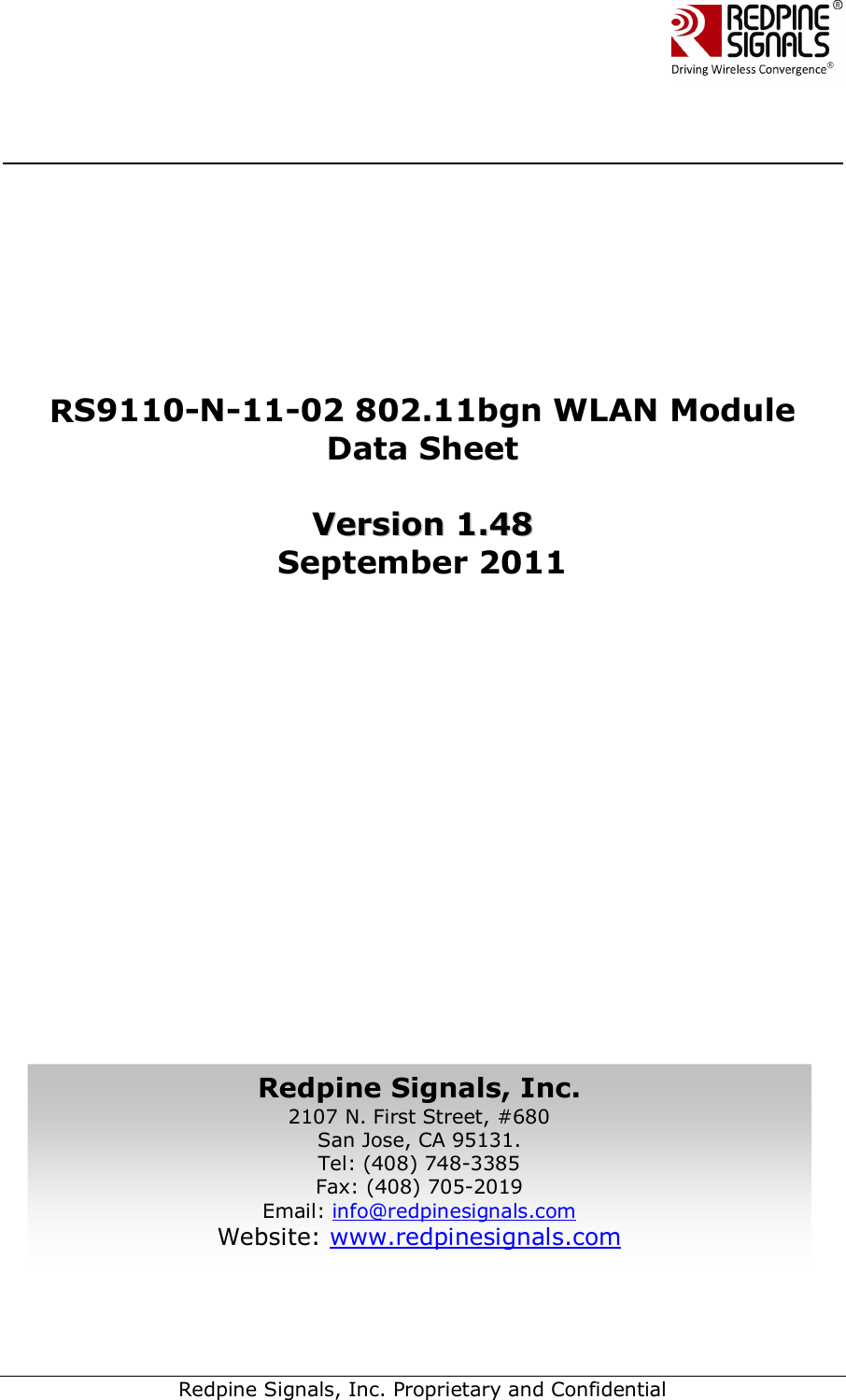        Redpine Signals, Inc. Proprietary and Confidential            RS9110-N-11-02 802.11bgn WLAN Module Data Sheet  VVeerrssiioonn  11..4488  September 2011             Redpine Signals, Inc. 2107 N. First Street, #680 San Jose, CA 95131. Tel: (408) 748-3385 Fax: (408) 705-2019  Email: info@redpinesignals.com  Website: www.redpinesignals.com  