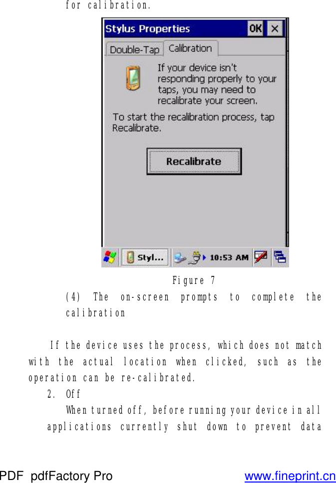 for calibration.   Figure 7 (4) The on-screen prompts to complete the calibration   If the device uses the process, which does not match with the actual location when clicked, such as the operation can be re-calibrated. 2. Off When turned off, before running your device in all applications currently shut down to prevent data PDF      pdfFactory Pro         www.fineprint.cn