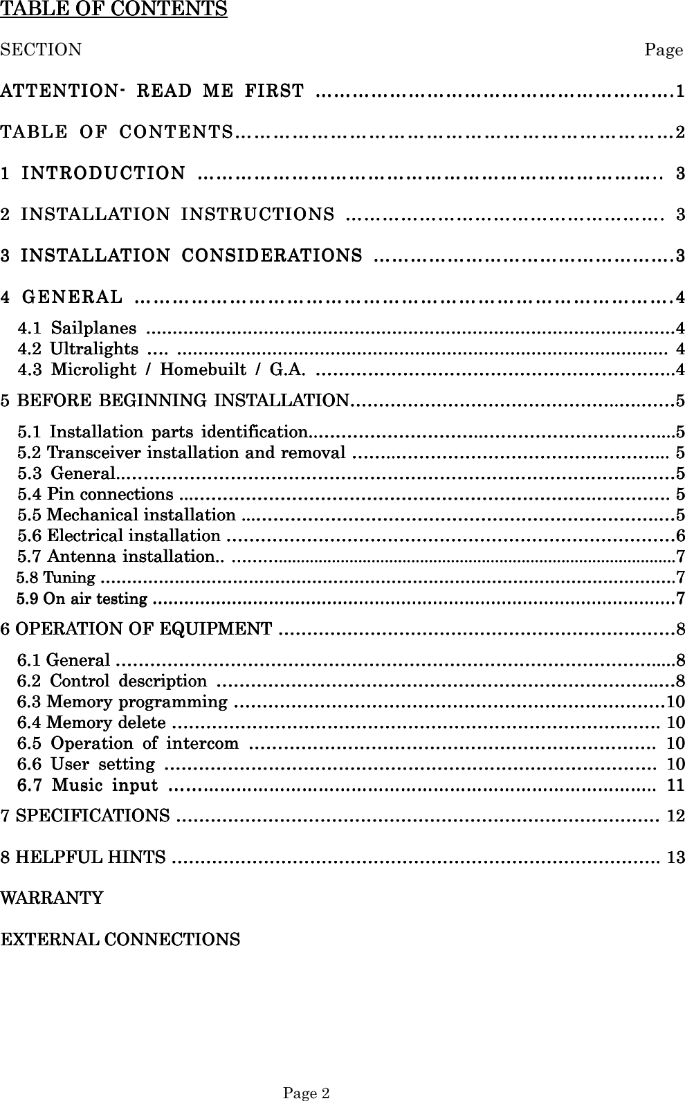   Page 2 TABLE OF CONTENTSTABLE OF CONTENTSTABLE OF CONTENTSTABLE OF CONTENTS    SECTION                                                                 Page ATTENTIONATTENTIONATTENTIONATTENTION----     READ  ME  FIRST READ  ME  FIRST READ  ME  FIRST READ  ME  FIRST  …………………………………………………………………………………………………………………………………………………………………………………………………………....1111    TABLE  OF  CONTEN TSTABLE  OF  CONTEN TSTABLE  OF  CONTEN TSTABLE  OF  CONTEN TS ………………… ……………………………………… …………………………………………………………………………………………………………………………………………………………………………………………2222    1  INTRODUCTION1  INTRODUCTION1  INTRODUCTION1  INTRODUCTION      ………………………………………………………………………………………………………………………………………………………………………………………………………………………………………………………………..  3..  3..  3..  3    2  INST2  INST2  INST2  INSTAAAALLATION  INSTRUCTIONSLLATION  INSTRUCTIONSLLATION  INSTRUCTIONSLLATION  INSTRUCTIONS     …………………………………………………………………………………………………………………………………………………………………………………….  3.  3.  3.  3    3  INST3  INST3  INST3  INSTAAAALLATION  CONSIDERATIONSLLATION  CONSIDERATIONSLLATION  CONSIDERATIONSLLATION  CONSIDERATIONS     ………………………………………………………………………………………………………………………………………………………………………….3.3.3.3    4  GENERAL4  GENERAL4  GENERAL4  GENERAL     ………………………………………………………………………………………………………………………………………………………………………………………………………………………………………………………………………………………………………… .4.4.4.4                 4.1  Sailplanes 4.1  Sailplanes 4.1  Sailplanes 4.1  Sailplanes ………………………………………………………………………………………………………………………………………………………………………………………………………………………………………………………………………………………………………………………………………………………………4444                 4.2  Ultralight4.2  Ultralight4.2  Ultralight4.2  Ultralightssss     …………. . . . …………………………………………………………………………………………………………………………………………………………………………………………………………………………………………………………………………………………………………………………………………    4444                 4.34.34.34.3  Microlight  /  Homebuilt  /  G.A.   Microlight  /  Homebuilt  /  G.A.   Microlight  /  Homebuilt  /  G.A.   Microlight  /  Homebuilt  /  G.A.  ……………………………………………………………………………………………………………………………………………………………………………………………………………………........4444    5 BEFORE  BEGINNING5 BEFORE  BEGINNING5 BEFORE  BEGINNING5 BEFORE  BEGINNING  INST INST INST INSTAAAALLATIONLLATIONLLATIONLLATION………………………………………………………………………………………………………………………………………………………………........…………....……………………5555              5.1  Installation  parts 5.1  Installation  parts 5.1  Installation  parts 5.1  Installation  parts  identification..identification..identification..identification..………………………………………………………………………………………………........…………………………………………………………………………………………………………................5555 5.2 Transceiver installation and removal5.2 Transceiver installation and removal5.2 Transceiver installation and removal5.2 Transceiver installation and removal    ……………………........………………………………………………………………………………………………………………………………………………………………............    5555           5.3 5.3 5.3 5.3  GeneralGeneralGeneralGeneral........……………………………………………………………………………………………………………………………………………………………………………………………………………………………………………………………………………………………………………………........……………………5555           5.4 Pin connections5.4 Pin connections5.4 Pin connections5.4 Pin connections ... ... ... ...……………………………………………………………………………………………………………………………………………………………………………………………………………………………………………………....…………………………………………. . . . 5555           5.5 Mechanical installation5.5 Mechanical installation5.5 Mechanical installation5.5 Mechanical installation ... ... ... ...……………………………………………………………………………………………………………………………………………………………………………………………………………………………………………………....…………5555              5.6 5.6 5.6 5.6 ElElElElectrical installationectrical installationectrical installationectrical installation    ……………………………………………………………………………………………………………………………………………………………………………………………………………………………………………………………………………………6666    5.7 Antenna5.7 Antenna5.7 Antenna5.7 Antenna    iiiinstallation.. nstallation.. nstallation.. nstallation.. ………..............................................................………..............................................................………..............................................................………..............................................................................................................................................................................7777    5.5.5.5.8888    Tuning Tuning Tuning Tuning ………………………………………………………………………………………………………………………………………………………………………………………………………………………………………………………………………………………………………………………………………………………………………………………………....7777              5.5.5.5.9999    On air testing On air testing On air testing On air testing ………………………………………………………………………………………………………………………………………………………………………………………………………………………………………………………………………………………………………………………………………………………………7777    6 OPERATION OF EQUIPMENT6 OPERATION OF EQUIPMENT6 OPERATION OF EQUIPMENT6 OPERATION OF EQUIPMENT    ……………………………………………………………………………………………………………………………………………………………………………………………………………………………………………………8888    6.1 General6.1 General6.1 General6.1 General    …………………………………………………………………………………………………………………………………………………………………………………………………………………………………………………………………………………………………………………………………………...........8...8...8...8    6.2  Control  d6.2  Control  d6.2  Control  d6.2  Control  descriptionescriptionescriptionescription     …………………………………………………………………………………………………………………………………………………………………………………………………………………………………………………………………………........…………8888    6.3 Memory programming6.3 Memory programming6.3 Memory programming6.3 Memory programming    …………………………………………………………………………………………………………………………………………………………………………………………………………………………………………………………………………10101010    6.4 Memory delete6.4 Memory delete6.4 Memory delete6.4 Memory delete    …………………………………………………………………………………………………………………………………………………………………………………………………………………………………………………………………………………………………………. 10. 10. 10. 10    6.5  Operation  of  intercom6.5  Operation  of  intercom6.5  Operation  of  intercom6.5  Operation  of  intercom     …………………………………………………………………………………………………………………………………………………………………………………………………………………………………………………….  10.  10.  10.  10    6.6  User  setting6.6  User  setting6.6  User  setting6.6  User  setting     ………………………………………………………………………………………………………………………………………………………………………………………………………………………………………………………………………………………………………….  10.  10.  10.  10    6.7 6.7 6.7 6.7  MusicMusicMusicMusic  input   input   input   input  ……………………………………………………………………………………………………………………………………………………………………………………………………………………………………………………………………………………………………………………........     11111111    7 SPECIFICATIONS7 SPECIFICATIONS7 SPECIFICATIONS7 SPECIFICATIONS    ………………………………………………………………………………………………………………………………………………………………………………………………………………………………………………………………………………………………………… 12 12 12 12    8 HELPFUL HINTS8 HELPFUL HINTS8 HELPFUL HINTS8 HELPFUL HINTS    …………………………………………………………………………………………………………………………………………………………………………………………………………………………………………………………………………………………………………. 13. 13. 13. 13    WARRWARRWARRWARRANTYANTYANTYANTY    EEEEXTERNAL CONNECTIONSXTERNAL CONNECTIONSXTERNAL CONNECTIONSXTERNAL CONNECTIONS       