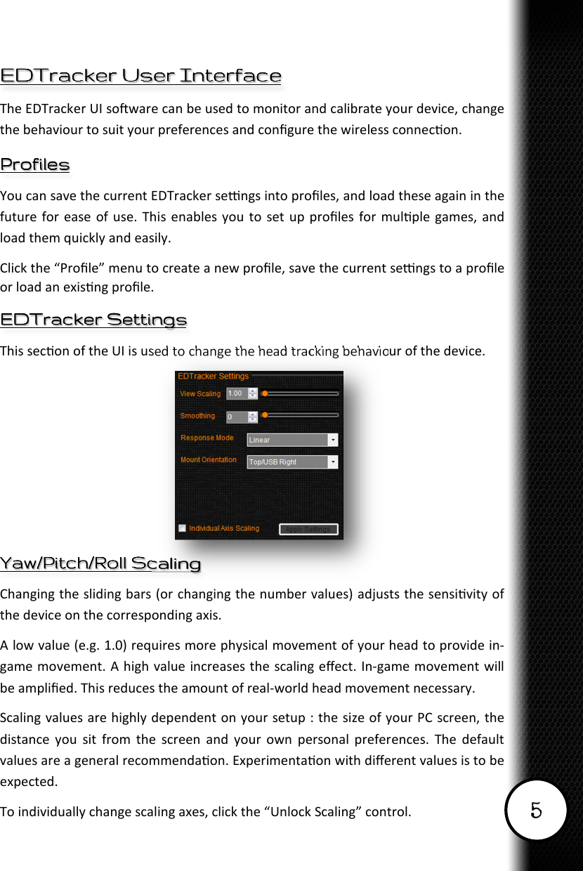 5 EDTracker User InterfaceEDTracker User InterfaceEDTracker User InterfaceEDTracker User Interface    ProfilesProfilesProfilesProfiles                   EDTracker SettingsEDTracker SettingsEDTracker SettingsEDTracker Settings    Yaw/Pitch/Roll ScalingYaw/Pitch/Roll ScalingYaw/Pitch/Roll ScalingYaw/Pitch/Roll Scaling                