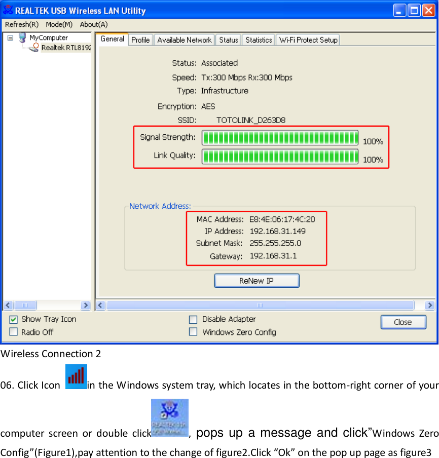  Wireless Connection 2 06. Click Icon  in the Windows system tray, which locates in the bottom-right corner of your computer  screen  or  double  click , pops up a message and click”Windows  Zero Config”(Figure1),pay attention to the change of figure2.Click “Ok” on the pop up page as figure3 