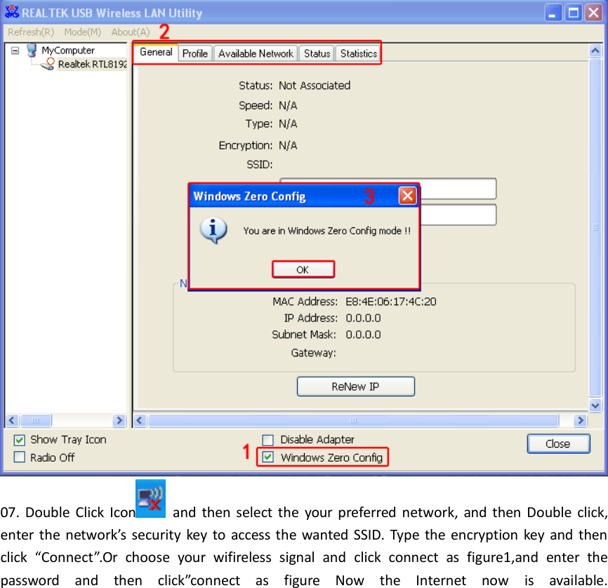  07.  Double  Click  Icon   and  then select the  your  preferred  network,  and  then  Double  click, enter the  network’s security key  to  access the  wanted  SSID. Type  the encryption key  and then click  “Connect”.Or  choose  your  wifireless  signal  and  click  connect  as  figure1,and  enter  the password  and  then  click”connect  as  figure  Now  the  Internet  now  is  available. 