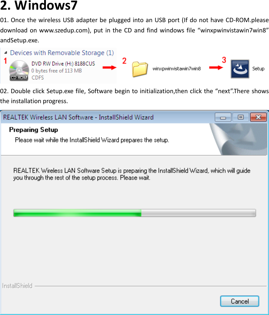 2.Windows701.OncethewirelessUSBadapterbepluggedintoanUSBport(IfdonothaveCD‐ROM.pleasedownloadonwww.szedup.com), putin theCD andfindwindowsfile “winxpwinvistawin7win8”andSetup.exe.02.DoubleclickSetup.exefile,Softwarebegintoinitialization,thenclickthe“next”.Thereshowstheinstallationprogress.