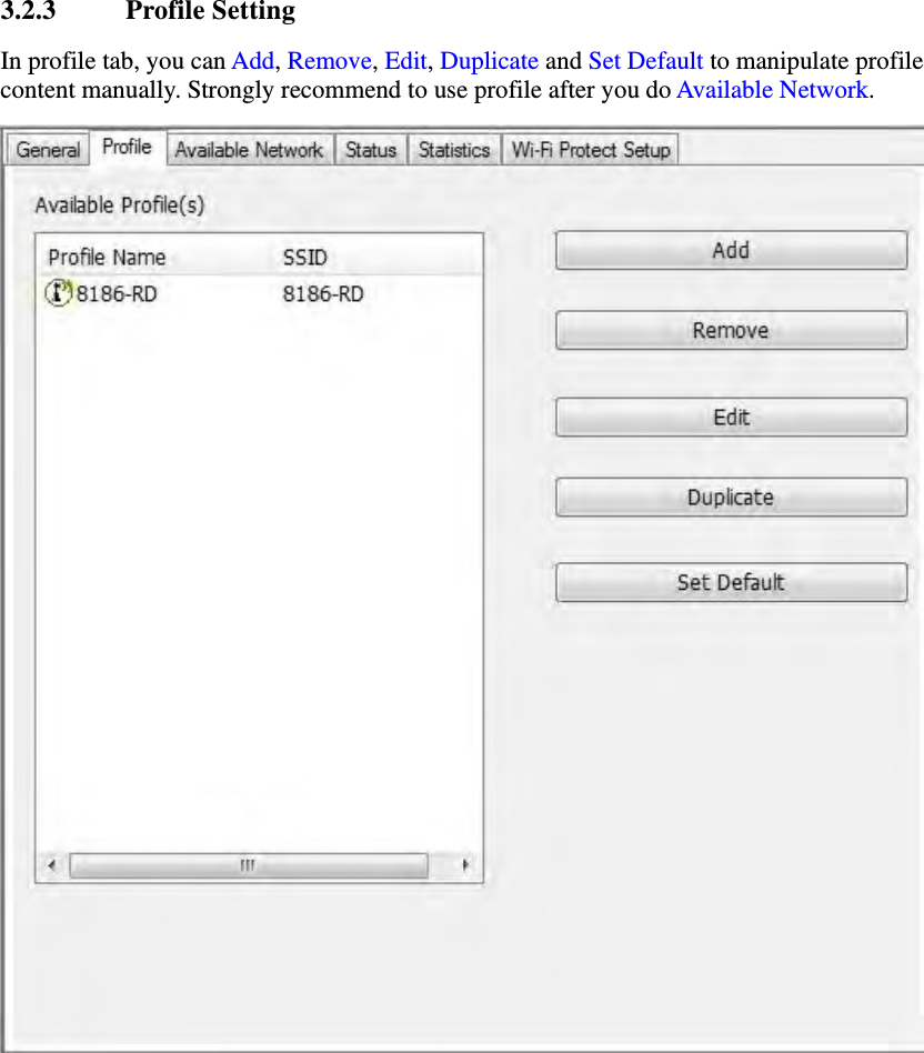 3.2.3 Profile Setting In profile tab, you can Add, Remove, Edit, Duplicate and Set Default to manipulate profile content manually. Strongly recommend to use profile after you do Available Network.  