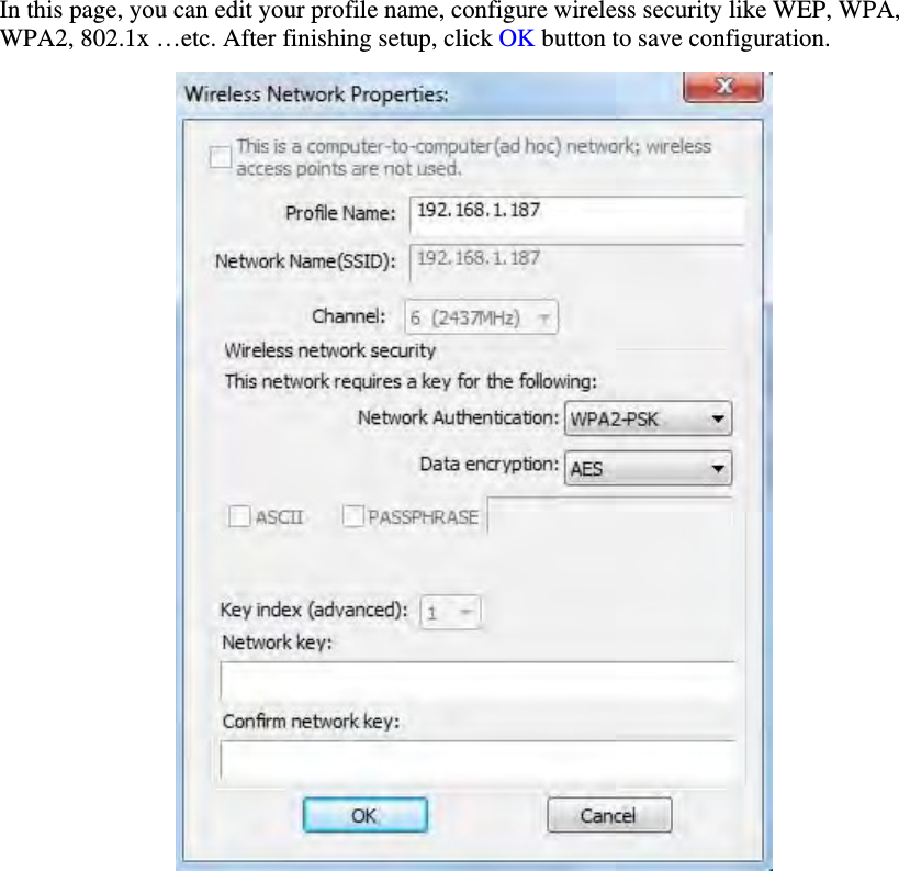 In this page, you can edit your profile name, configure wireless security like WEP, WPA, WPA2, 802.1x &hellip;etc. After finishing setup, click OK button to save configuration.  