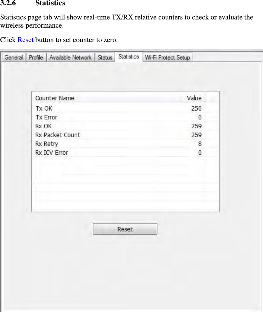 3.2.6 Statistics Statistics page tab will show real-time TX/RX relative counters to check or evaluate the wireless performance.   Click Reset button to set counter to zero.  