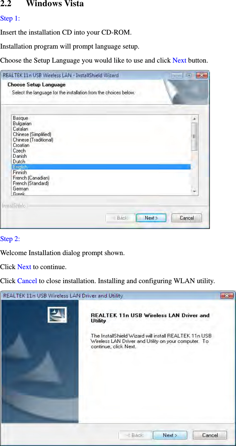2.2 Windows Vista Step 1: Insert the installation CD into your CD-ROM.   Installation program will prompt language setup.   Choose the Setup Language you would like to use and click Next button.  Step 2:  Welcome Installation dialog prompt shown.   Click Next to continue.   Click Cancel to close installation. Installing and configuring WLAN utility.  
