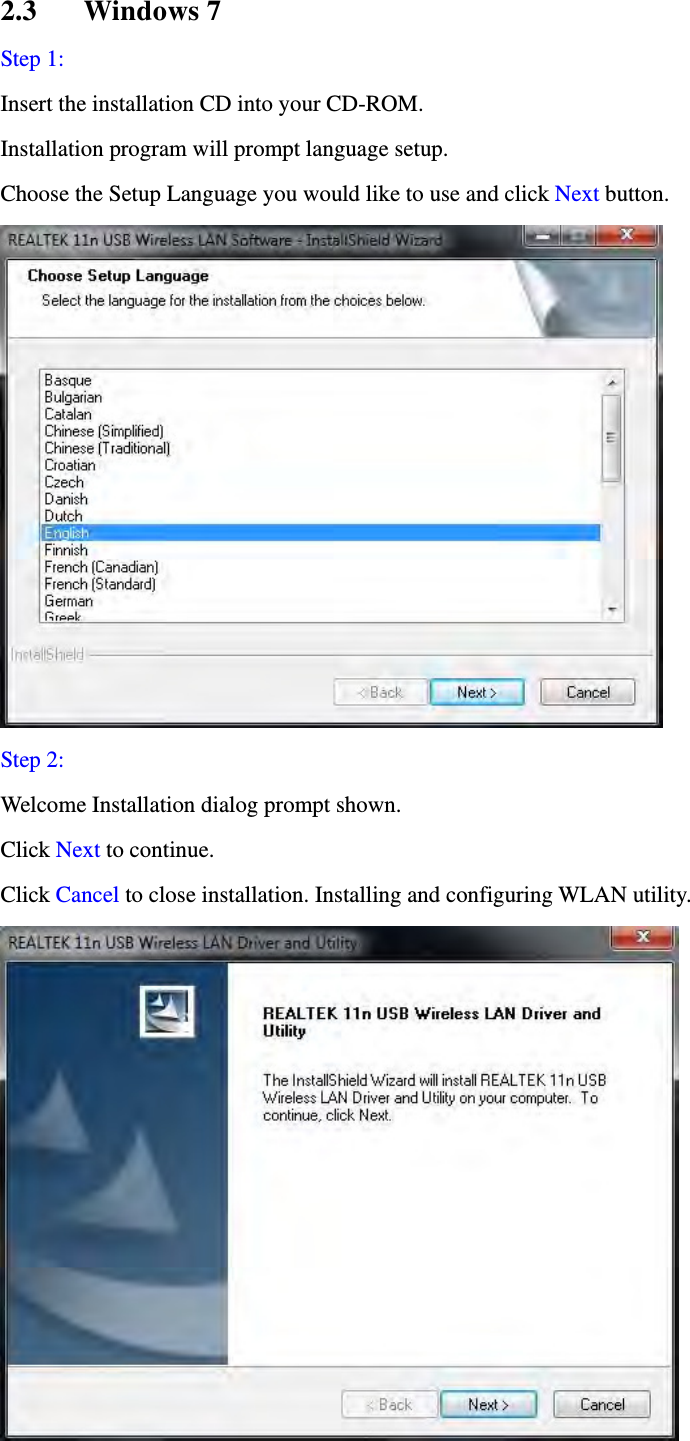2.3 Windows 7 Step 1: Insert the installation CD into your CD-ROM.   Installation program will prompt language setup.   Choose the Setup Language you would like to use and click Next button.  Step 2:  Welcome Installation dialog prompt shown.   Click Next to continue.   Click Cancel to close installation. Installing and configuring WLAN utility.  