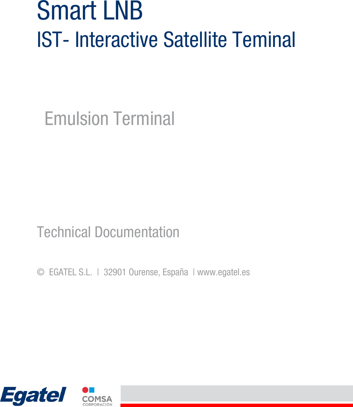    Smart LNB IST- Interactive Satellite Teminal Technical Documentation ©  EGATEL S.L.  |  32901 Ourense, España  | www.egatel.es   Emulsion Terminal 