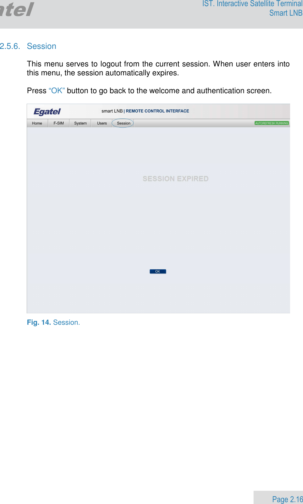                 Page 2.16 Egatel IST. Interactive Satellite Terminal Smart LNB  2.5.6.  Session  This menu serves to logout from the current session. When user enters into this menu, the session automatically expires.     Press “OK” button to go back to the welcome and authentication screen.    Fig. 14. Session.  