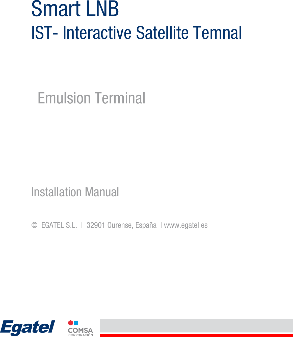    Smart LNB IST- Interactive Satellite Temnal Installation Manual ©  EGATEL S.L.  |  32901 Ourense, España  | www.egatel.es   Emulsion Terminal 